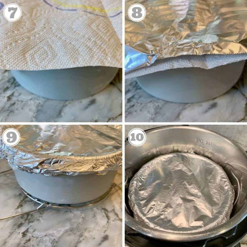 steps seven through ten showing covering cake pan with foil and putting in Instant Pot