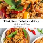 Two images of Thai basil tofu fried rice with colorful vegetables, garnished with fresh basil leaves, served in bowls; text overlay reads Thai Basil Tofu Fried Rice, Quick and Easy.