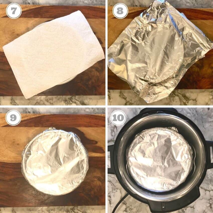 steps seven through ten showing covering the cake pan with foil and putting in Instant Pot
