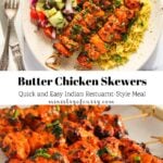 Plate of butter chicken skewers served with yellow rice and salad, and a close-up of grilled skewers garnished with herbs. Text overlay describes the dish as an easy restaurant-style meal.